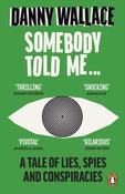 Somebody Told Me: A Tale of Lies, Spies and Conspiracies by Danny Wallace