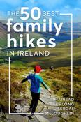 The 50 Best Family Hikes in Ireland by Mairead Furlong &amp; Fergal McLoughlin