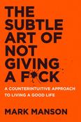 The Subtle Art of Not Giving a F*ck: A Counterintuitive Approach to Living a Good Life by Mark Manson image