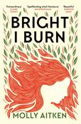 Bright I Burn by Molly Aitken image