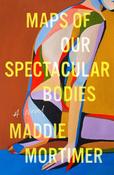 Maps of Our Spectacular Bodies by Maddie Mortimer image
