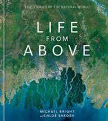 Life from Above: Epic Stories of the Natural World by Michael Bright &amp; Chloe Sarosh