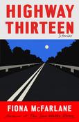 Highway Thirteen by Fiona McFarlane