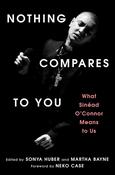 Nothing Compares to You: What Sinead O'Connor Means to Us by Sonya Huber &amp; Martha Bayne image