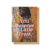 Greeting Card - Deserve a Little Treat