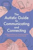 The Autistic Guide to Communicating and Connecting: Understanding our communication differences and social needs by Niamh Garvey