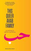 This Queer Arab Family: An Anthology by LGBTQ+ Arab Writers image