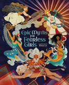 Epic Myths for Fearless Girls by Khoa Le