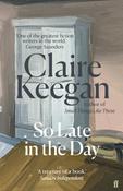 So Late in the Day by Claire Keegan image