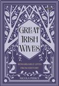 Great Irish Wives: Remarkable Lives from History by Nicola Pierce