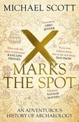 X Marks the Spot: An Adventurous History of Archaeology by Michael Scott
