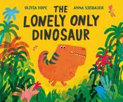The Lonely Only Dinosaur by Olivia Hope