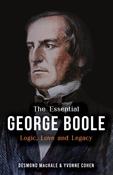 The Essential George Boole: Logic, Love and Legacy by Des MacHale and Yvonne Cohen image