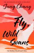 Fly, Wild Swans: My Mother, Myself and China by Jung Chang image