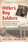 Hitler's Boy Soldiers: How My Father's Generation Was Trained to Kill and Sent to Die for Germany by Helene Munson image