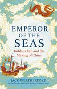 Emperor of the Seas: Kublai Khan and the Making of China by Jack Weatherford image