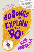 60 Songs That Explain the '90s by Rob Harvilla image