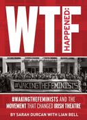 WTF Happened: #WakingTheFeminists and the Movement that Changed Irish Theatre by Sarah Durcan image