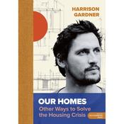 Our Homes - Other Ways to Solve the Housing Crisis by Harrison Gardner image