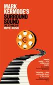Mark Kermode's Surround Sound: The Stories of Movie Music by Mark Kermode