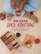 No Fear Sock Knitting Take the Worry out of Sock Knitting with This Beginner's Guide by Denise Desantis