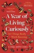 A Year of Living Curiously: 365 Things Really Worth Knowing by Beth Coates and Elizabeth Foley