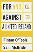 For and against a united Ireland by Fintan O'Toole and Sam McBride image
