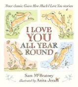 I Love You All Year Round: Four Classic Guess How Much I Love You Stories by Sam McBratney
