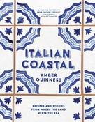 Italian Coastal : Recipes and stories from where the land meets the sea by Amber Guinness image