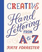 Creative Hand Lettering From A to Z : Make Every Letter Beautiful with 26 Complete and Colourful Alphabets by Kate Forrester image