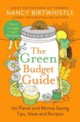 The Green Budget Guide: 101 Planet and Money Saving Tips, Ideas and Recipes by Nancy Birtwhistle