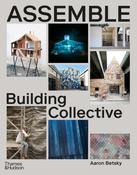 Assemble: Building Collective by Aaron Betsky
