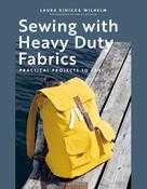 Sewing with Heavy Duty Fabrics: Practical Projects to Last by Laura Sinikka Wilhelm