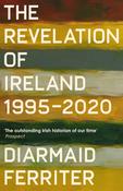 The Revelation of Ireland: 1995 - 2020 by Diarmaid Ferriter