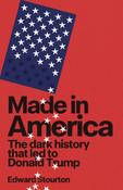 Made in America: The dark history that led to Donald Trump by Edward Stourton