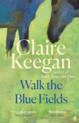 Walk the Blue Fields by Claire Keegan (PB)