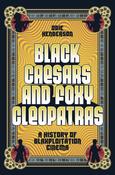 Black Caesars and Foxy Cleopatras: A History of Blaxploitation Cinema by Odie Henderson image
