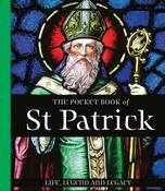 The Pocket Book of St Patrick: Life, Legend and Legacy by Tony Potter