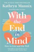 With the End in Mind: How to Live and Die Well by Kathryn Mannix image