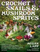 Crochet Snails and Mushroom Sprites by Megan Lapp