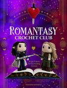 Romantasy Crochet Club: 20 Epic Projects for Your Reading Journeys by Amanda Sennett
