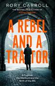 A Rebel and a Traitor by Rory Carroll