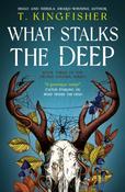 Sworn Soldier - What Stalks the Deep: 3 by T. Kingfisher