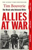 Allies at War : The Rivals Who Defeated Hitler by Tim Bouverie