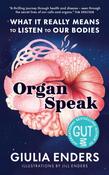 Organ Speak: What it really means to listen to our bodies by Giulia Enders image