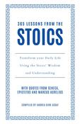 365 Lessons from the Stoics: Transform Your Daily Life Using the Stoics’ Wisdom and Understanding by Andrea Kirk Assaf image