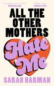 All The Other Mothers Hate Me by Sarah Harman (HB)