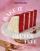 Bake It Gluten Free: 100 Recipes for Classic Treats by Dana Pollack image