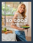 So Good Express: Quick, nutritious food for a busy life by Emily English image
