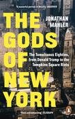 The Gods of New York: The Tumultuous Eighties, from Donald Trump to the Tompkins Square Riots by Jonathan Mahler image
